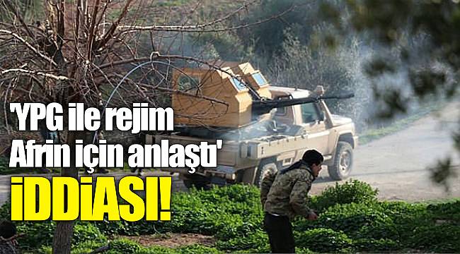 'YPG ile rejim Afrin için anlaştı' iddiası!