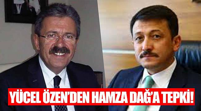 Yücel Özen’den Hamza Dağ’a tepki!