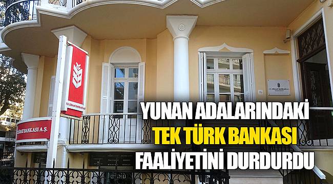 Yunan adalarındaki tek Türk bankası faaliyetini durdurdu