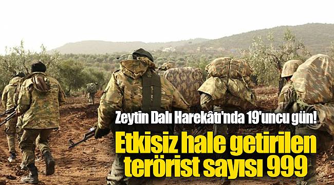 Zeytin Dalı Harekâtı'nda 19'uncu gün! TSK: Etkisiz hale getirilen terörist sayısı 999 oldu