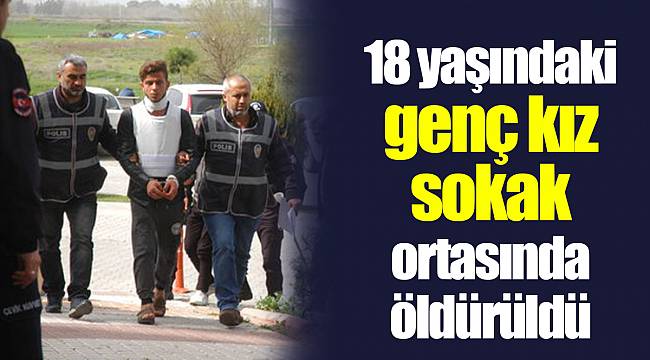 18 yaşındaki genç kız sokak ortasında öldürüldü
