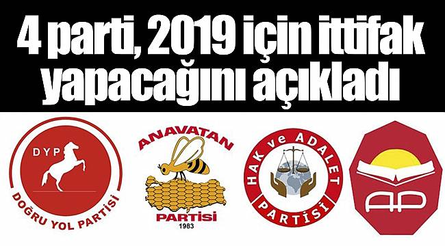 4 parti, 2019 için ittifak yapacağını açıkladı