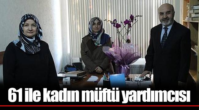 61 ile kadın müftü yardımcısı