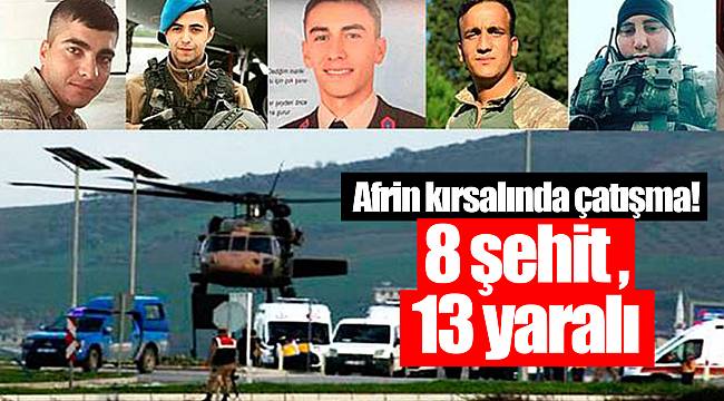 Afrin kırsalında çatışma! 8 şehit ,13 yaralı var