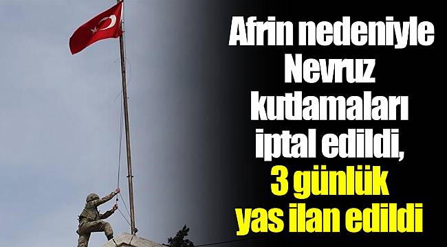 Afrin nedeniyle Nevruz kutlamaları iptal edildi, 3 günlük yas ilan edildi