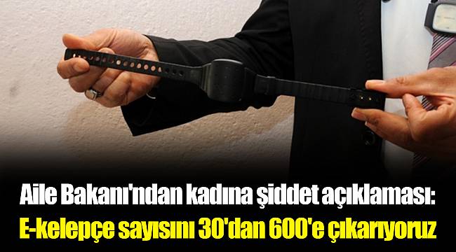 Aile Bakanı'ndan kadına şiddet açıklaması: E-kelepçe sayısını 30'dan 600'e çıkarıyoruz
