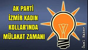 AK PARTİ İZMİR KADIN KOLLARI'NDA MÜLAKAT ZAMANI
