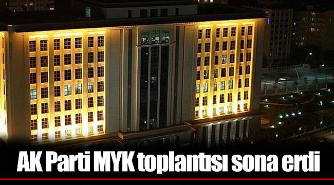 AK Parti MYK toplantısı sona erdi
