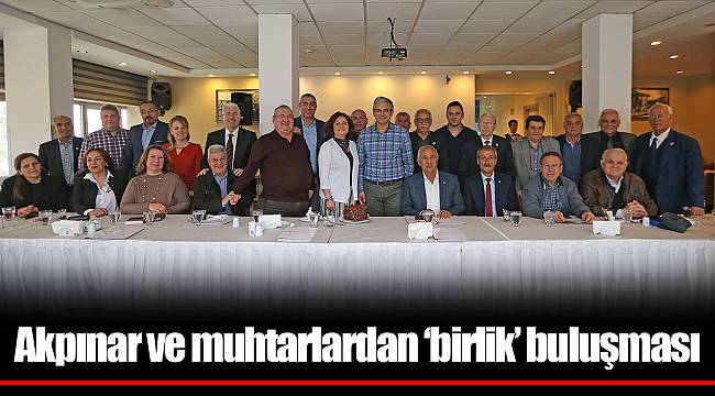 Akpınar ve muhtarlardan ‘birlik’ buluşması