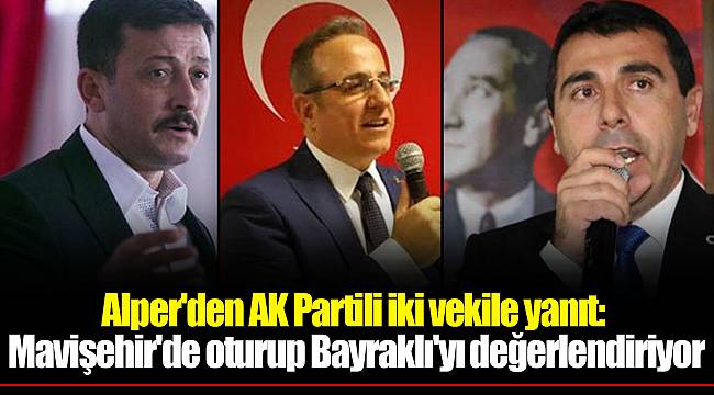 Alper'den AK Partili iki vekile yanıt: Mavişehir'de oturup Bayraklı'yı değerlendiriyor
