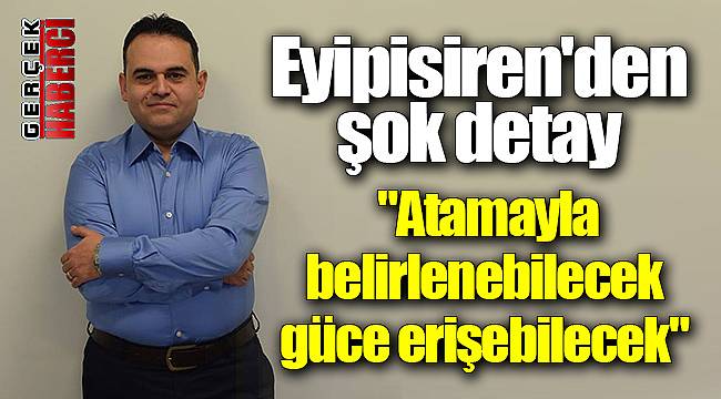 "Atamayla belirlenebilecek güce erişebilecek"