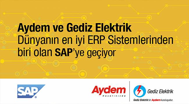 Aydem ve Gediz Elektrik, Dünyanın en iyi ERP sistemlerinden biri olan SAP’ye geçiyor