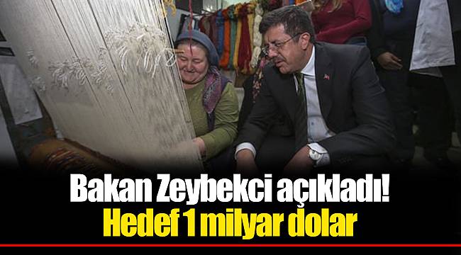 Bakan Zeybekci açıkladı! Hedef 1 milyar dolar