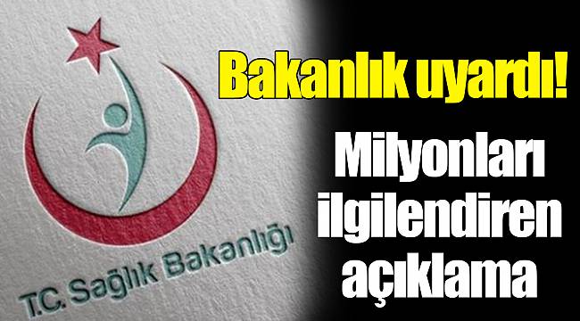 Bakanlık uyardı! Milyonları ilgilendiren açıklama