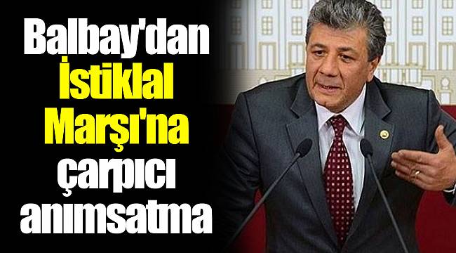 Balbay'dan İstiklal Marşı'na çarpıcı anımsatma