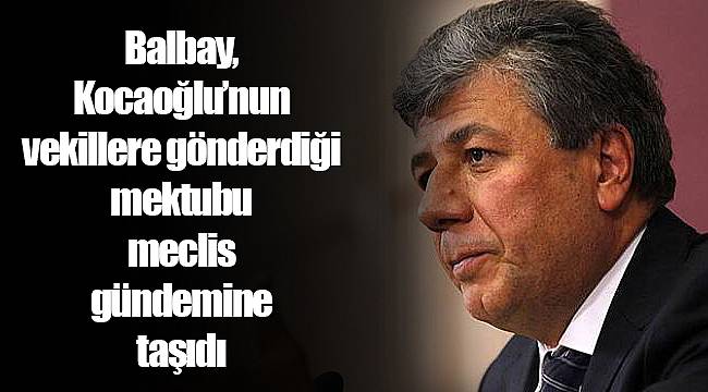 Balbay, Kocaoğlu'nun vekillere gönderdiği mektubu meclis gündemine taşıdı