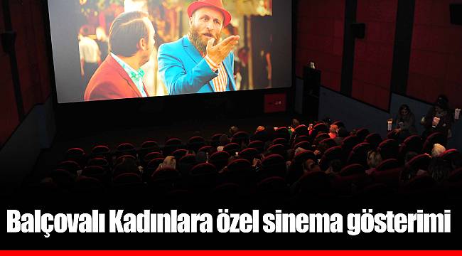 Balçovalı Kadınlara özel sinema gösterimi