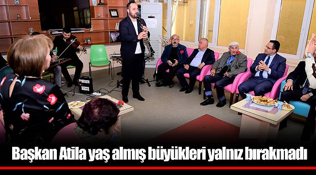 Başkan Atila yaş almış büyükleri yalnız bırakmadı