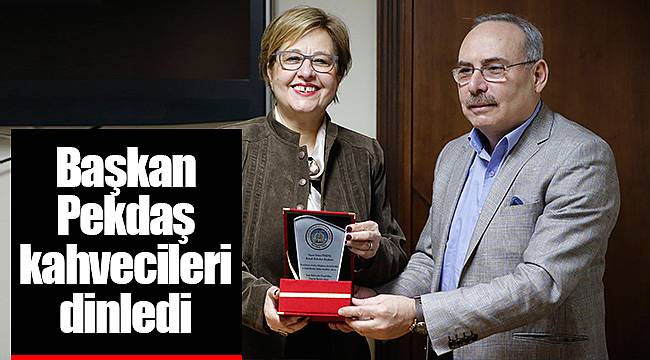 Başkan Pekdaş kahvecileri dinledi