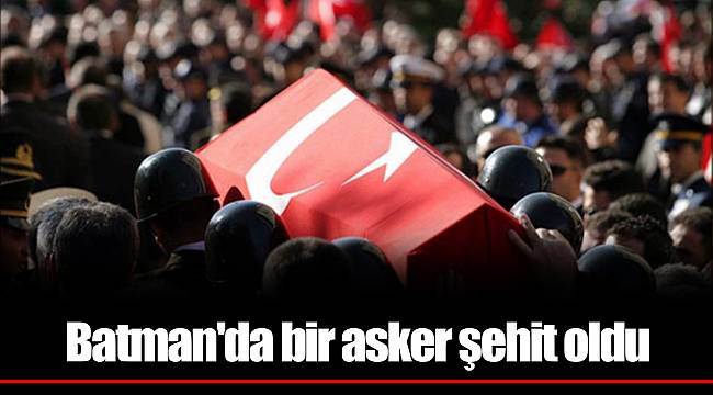 Batman'da bir asker şehit oldu