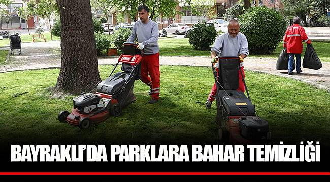 BAYRAKLI’DA PARKLARA BAHAR TEMİZLİĞİ