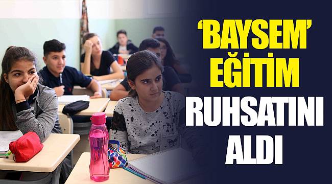 'BAYSEM' EĞİTİM RUHSATINI ALDI