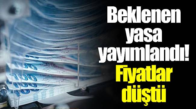 Beklenen yasa yayımlandı! Fiyatlar düştü