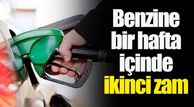 Benzine bir hafta içinde ikinci zam