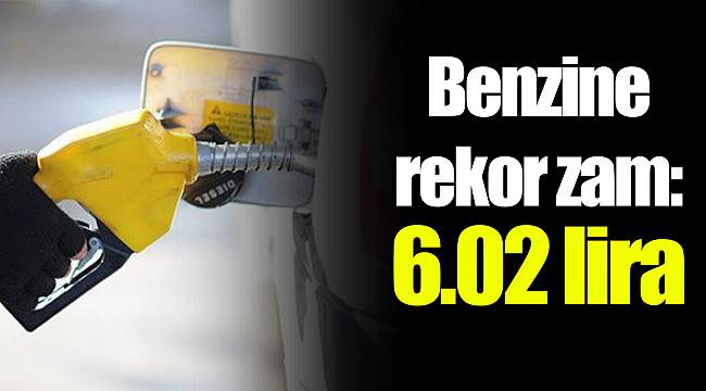 Benzine rekor zam: 6.02 lira