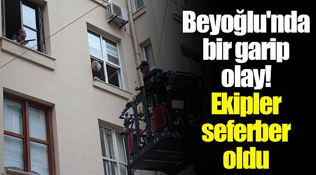 Beyoğlu'nda bir garip olay! Ekipler seferber oldu