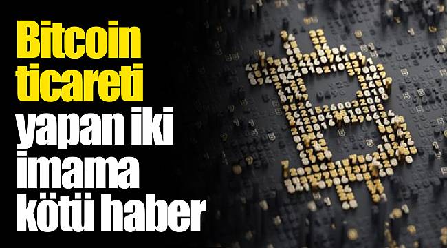 Bitcoin ticareti yapan iki imama kötü haber
