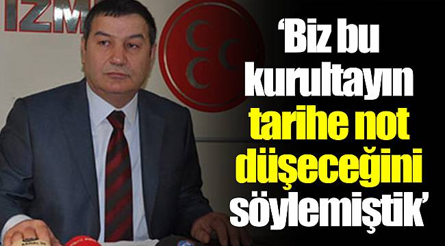 “Biz bu kurultayın tarihe not düşeceğini söylemiştik.”