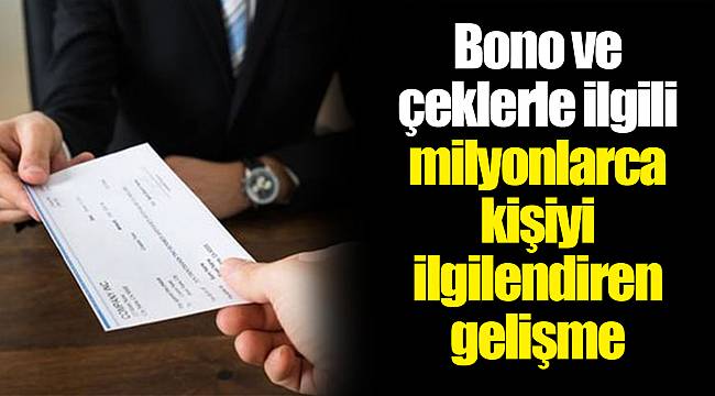 Bono ve çeklerle ilgili milyonlarca kişiyi ilgilendiren gelişme