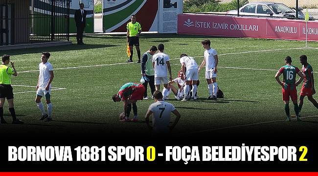 BORNOVA 1881 SPOR 0 - FOÇA BELEDİYESPOR 2