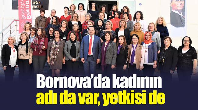 Bornova’da kadının adı da var, yetkisi de