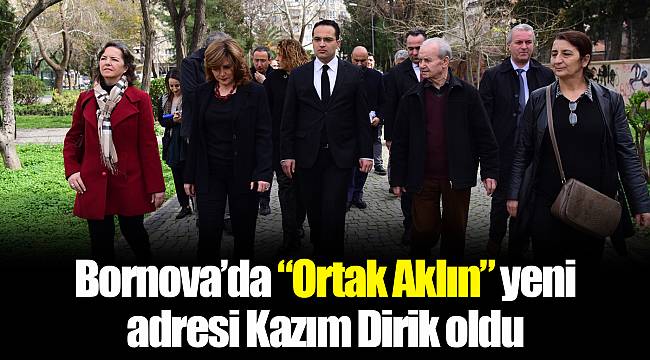 Bornova’da “Ortak Aklın” yeni adresi Kazım Dirik oldu