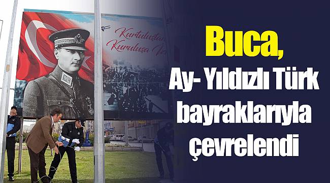 Buca, Ay- Yıldızlı Türk bayraklarıyla çevrelendi