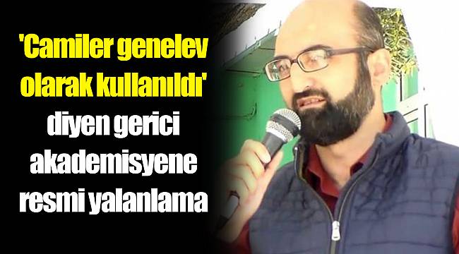 'Camiler genelev olarak kullanıldı' diyen gerici akademisyene resmi yalanlama