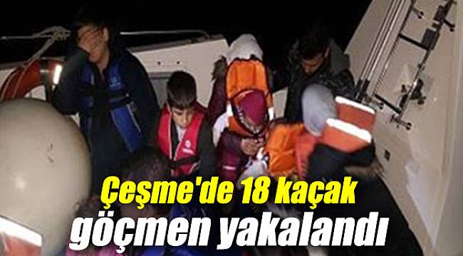Çeşme'de 18 kaçak göçmen yakalandı