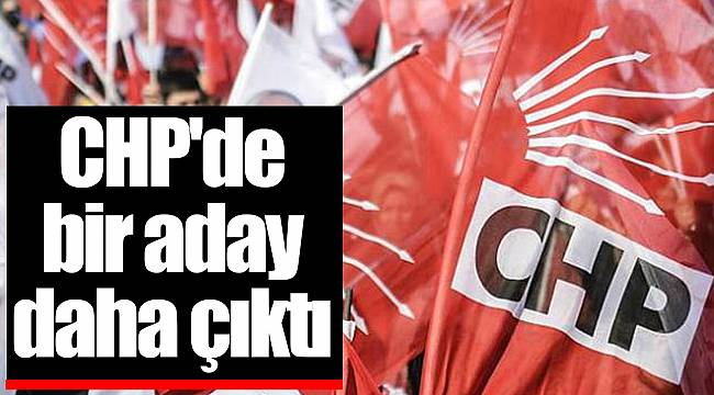 CHP'de bir aday daha çıktı