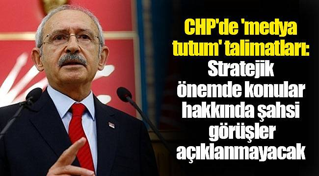 CHP'de 'medya tutum' talimatları: Stratejik önemde konular hakkında şahsi görüşler açıklanmayacak