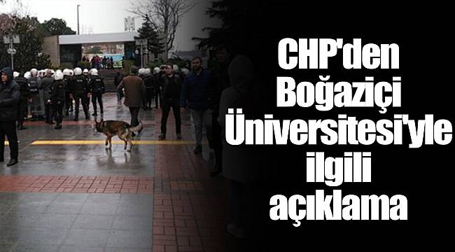CHP'den Boğaziçi Üniversitesi'yle ilgili açıklama