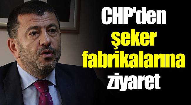 CHP'den şeker fabrikalarına ziyaret