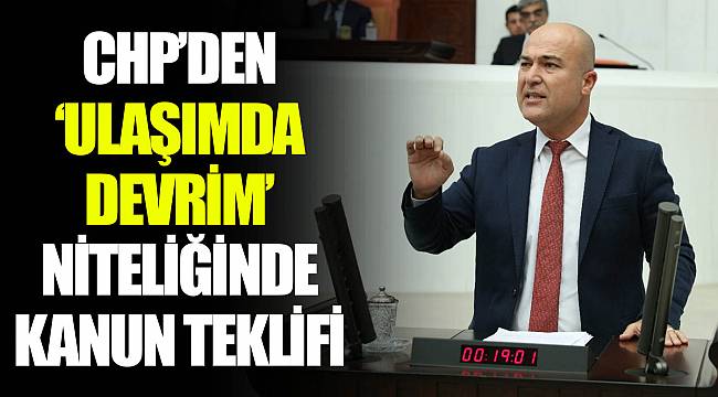 CHP’DEN ‘ULAŞIMDA DEVRİM’ NİTELİĞİNDE KANUN TEKLİFİ