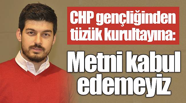 CHP gençliğinden tüzük kurultayına: 'Metni kabul edemeyiz'