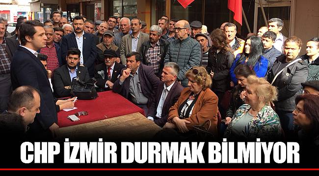 CHP İZMİR DURMAK BİLMİYOR