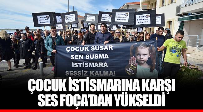 ÇOCUK İSTİSMARINA KARŞI SES FOÇA’DAN YÜKSELDİ