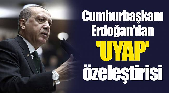 Cumhurbaşkanı Erdoğan'dan 'UYAP' özeleştirisi