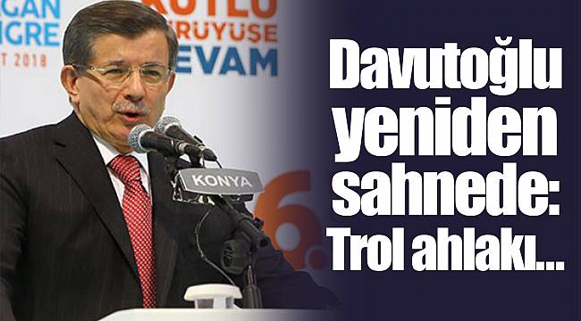Davutoğlu yeniden sahnede: Trol ahlakı...