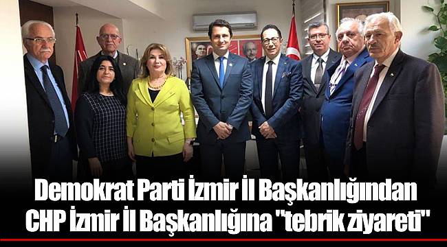 Demokrat Parti İzmir İl Başkanlığından CHP İzmir İl Başkanlığına "tebrik ziyareti"